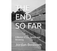 THE END, SO FAR: A Memoir of Fear, Service, and Becoming