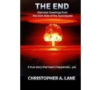 The End: Warmest Greetings from the Dark Side of the Apocalypse