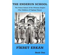 THE ENDERUN SCHOOL The Palace School of the Ottoman Empire (The Children of Topkapı Palace)