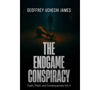 THE ENDGAME CONSPIRACY (Cash, Flesh, and Consequences Series)