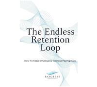 The Endless Retention Loop: How To Keep Employees Without Paying More
