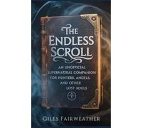 The Endless Scroll: An Unofficial Supernatural Companion for Hunters, Angels, and Other Lost Souls
