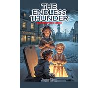 The Endless Thunder: A fully illustrated chapter book mystery for readers aged 6 to 10 - with underground secrets, unexpected allies, and thunder that will not stop.: 2 (The Whistwick Series)