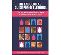 The EndoCollab Guide for GI Bleeding: An Atlas of Diagnoses and Management Strategies