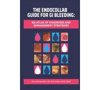 The EndoCollab Guide for GI Bleeding: An Atlas of Diagnoses and Management Strategies