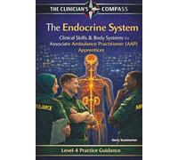 The Endocrine System: A Level 4 Practice and Study Guide for Associate Ambulance Practitioners and Student Paramedics (The Clinicians Compass Level 4 ... Ambulance Practitioner (AAP) Apprentices)
