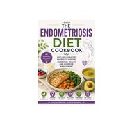 THE ENDOMETRIOSIS DIET COOKBOOK: ANTI-INFLAMMATORY RECIPES TO SUPPORT HORMONAL HEALTH AND SYMPTOM MANAGEMENT