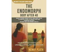THE ENDOMORPH BODY AFTER 40: WHAT TO KNOW, WHEN TO ACT, AND WHAT TO EAT A SCIENTIFIC GUIDE TO WEIGHT LOSS, HORMONE BALANCE, AND THE BEST DIET FOR WOMEN OVER 40 (The Endomorph Series)