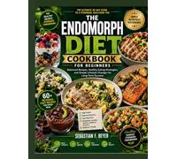 THE ENDOMORPH DIET COOKBOOK FOR BEGINNERS: Balanced Recipes, Healthy Eating Strategies, and Simple Lifestyle Changes for Long-Term Success