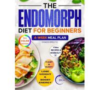 The Endomorph Diet for Beginners: Delicious Recipes, Smart Habits Hack & 4-Week Meal Plan to Easily Reset Your Metabolism, Lose Stubborn Fat and Feel Energized Without Starving or Overtraining