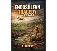 The Endosulfan Tragedy in Kerala (Kerala Systems Series)