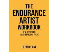 The Endurance Artist Workbook: Real Effort on Jared Beasley’s Focus