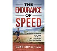 The Endurance of Speed: The Revolutionary New Way to Train for Marathons & Half-Marathons
