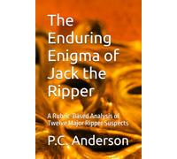 The Enduring Enigma of Jack the Ripper: A Rubric-Based Analysis of Twelve Major Ripper Suspects