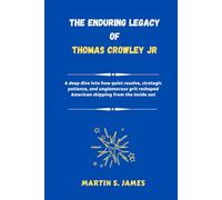 The Enduring Legacy of Thomas Crowley Jr: A deep dive into how quiet resolve, strategic patience, and unglamorous grit reshaped American shipping from the inside out