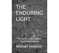 THE ENDURING LIGHT: The Story of Lewis Latimer, The Unsung Innovator (Niche Famous People)