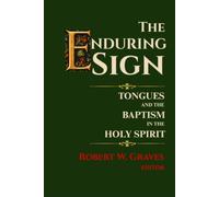 The Enduring Sign: Tongues and the Baptism in the Holy Spirit