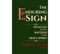 The Enduring Sign: Tongues and the Baptism in the Holy Spirit