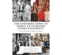 The Enduring Spirit of Mercy at Georgian Court University: Stories of the Past to Shape Our Future