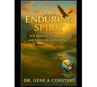 The Enduring Spirit: Self-Reliance, Community, and Americas Global Heart. (Preparedness & Self-Reliance Series)