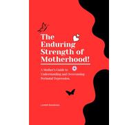 The Enduring Strength of Motherhood: A Mother’s Guide to Understanding and Overcoming Perinatal Depression.