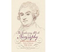 The Enduring Work of Biography: James Boswell's Life of Johnson, 1791-2020