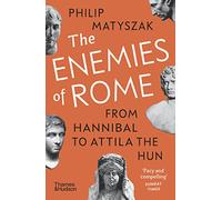 The Enemies of Rome: From Hannibal to Attila the Hun