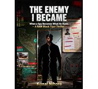 THE ENEMY I BECAME: A Black Tiger Thriller (The Black Tiger Files: The Untold Story of India’s Greatest Spy)