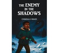 The Enemy in the Shadows: A Supernatural Mystery Adventure for Young Readers (The Chimdalu Nnadi Fantasy Adventures Series)
