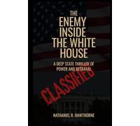 The Enemy Inside the White House: A Deep State Thriller of Power and Betrayal