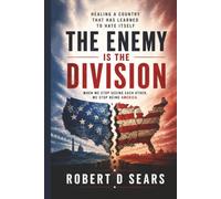 THE ENEMY IS THE DIVISION: How America Can Stop Fighting Itself and Start Healing (The Division Trilogy)