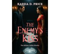The Enemy’s Kiss: The Billion-Dollar Rivalry (Bound by Wealth)