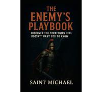 The Enemy’s Playbook: Discover the Strategies Hell Doesn’t Want You to Know
