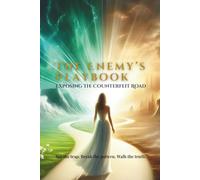 The Enemy’s Playbook: Exposing The Counterfeit Road: See the trap. Break the pattern. Walk in truth