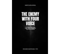 The Enemy with Your Voice: To Strip Authority from What Weakens You from Within (Mente Implacável)