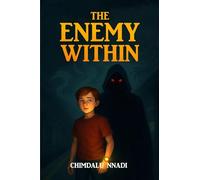 THE ENEMY WITHIN: A Dark Fantasy Adventure for Young Readers (The Chimdalu Nnadi Fantasy Adventures Series)
