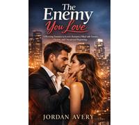 The Enemy You Love: A Riveting Enemies-to-Lovers Romance Filled with Tension, Passion, and Unexpected Beginnings