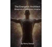The Energetic Architect: Blueprints of Your Inner Universe (The Unfiltered Esoteric Series)