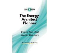 The Energy Architect Planner: Design Your Ideal Weekly Structure