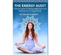 The Energy Audit: A Simple System to Identify What Drains and Restores You in a Busy 9-5 Life (Reduce Burnout, Boost Focus & Reclaim Your Time)