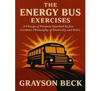 The Energy Bus Exercises: A Charge of Purpose Sparked by Jon Gordon’s Philosophy of Positivity and Drive