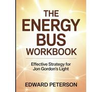 The Energy Bus Workbook: Effective Strategy for Jon Gordon's Light