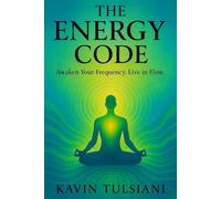The Energy Code: Awaken Your Frequency. Live in Flow.