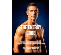 The Energy Code: How Men Over 40 Rebuild Their Energy, Eliminate Exhaustion, and Run at Full Power Again