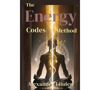 The ENERGY CODES METHOD (Energy Healing Series: Practical Guides for Modern Healers)