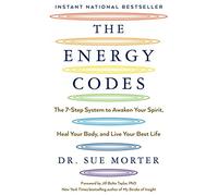 The Energy Codes: The 7-Step System to Awaken Your Spirit, Heal Your Body, and Live Your Best Life