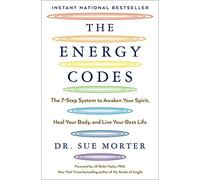 The Energy Codes: The 7-Step System to Awaken Your Spirit, Heal Your Body, and Live Your Best Life