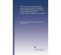 The energy crisis and proposed solutions panel discussions before the Committee on Ways and Means, House of Representatives, Ninety-fourth Congress, first session: Volume 5