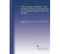 The energy, economic, and environmental consequences of increased vehicle size and weight: Volume 1