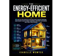THE ENERGY-EFFICIENT HOME: A Practical Guide to Insulation, Smart Upgrades, and Appliance Choices That Cut Your Bills- with 40 Step-by-Step Projects